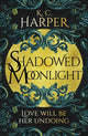Shadowed Moonlight, The deliciously HOT urban romantasy featuring fake-dating! 9781399726689 K. C. Harper