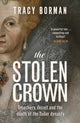 Stolen Crown, Treachery, Deceit and the Death of the Tudor Dynasty 9781399732888 BORMAN, TRACY