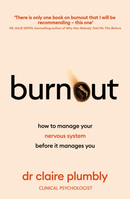 Burnout, An accessible go-to guide on burnout based on the latest scientific understanding of our nervous system from a credentialed psychologist and trauma specialist 9781399733410 Claire Plumbly