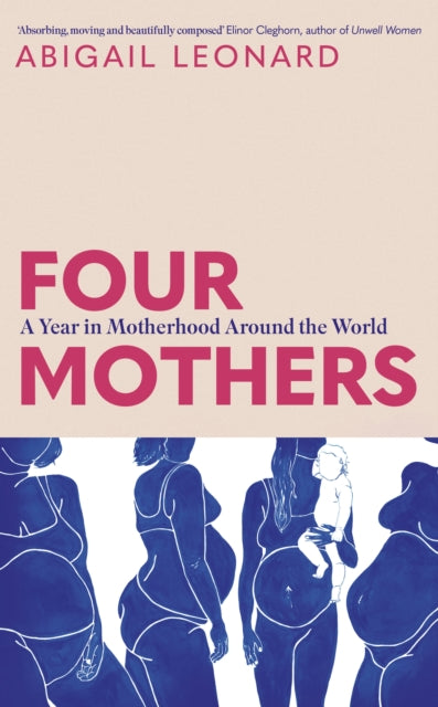 Four Mothers, A Year in Motherhood Around the World 9781399734387 Abigail Leonard
