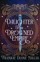 Book cover of: Daughter of the Drowned Empire. By: Frankie Mallis