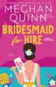 Bridesmaid for Hire, The hilarious and steamy wedding-set romcom from the internationally bestselling author, perfect for 2025 9781399739153 Meghan Quinn