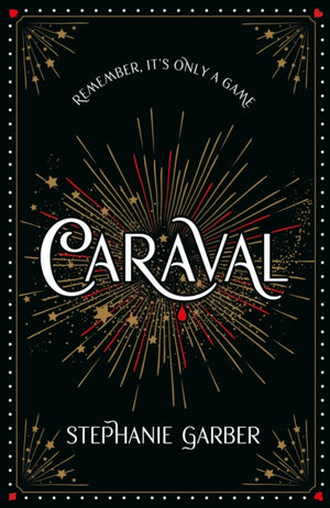 Caraval: the mesmerising Sunday Times bestseller, the mesmerising and magical fantasy from the author of Once Upon a Broken Heart