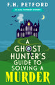 Ghost Hunter's Guide to Solving a Murder, A brand-new utterly gripping and paranormal cozy crime murder mystery 9781399749831 Frederick Petford