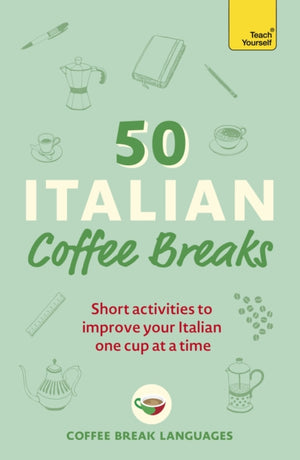 50 Italian Coffee Breaks, Short activities to improve your Italian one cup at a time