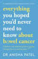 Book cover of: everything you hoped you’d never need to know about bowel cancer. By: Anisha Patel