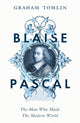 Blaise Pascal, The Man Who Made the Modern World 9781399807647 Graham Tomlin