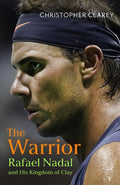Warrior, Rafael Nadal and His Kingdom of Clay