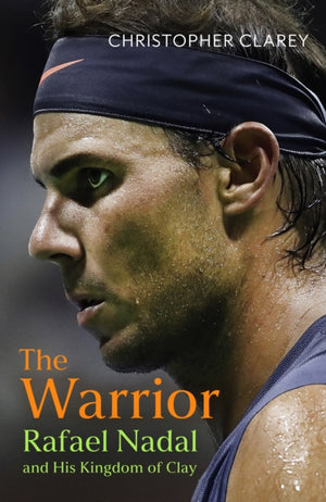 Warrior, Rafael Nadal and His Kingdom of Clay