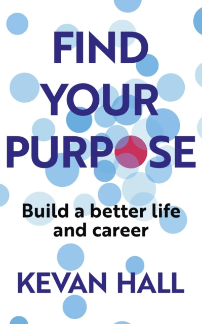 Book cover of: Find Your Purpose. By: Kevan Hall