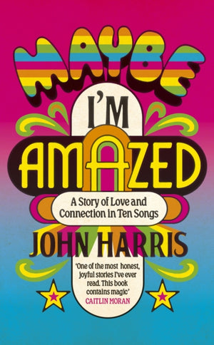 Maybe I'm Amazed, A Story of Love and Connection in Ten Songs: A BBC RADIO 4 BOOK OF THE WEEK