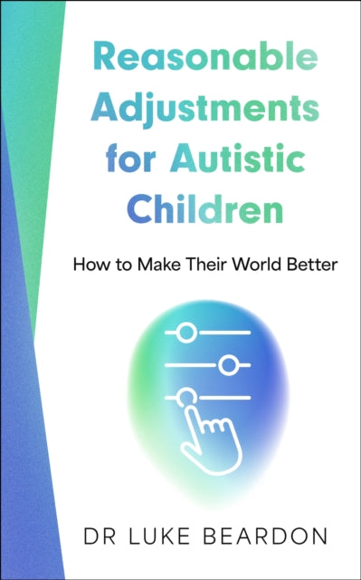Book cover of: Reasonable Adjustments for Autistic Children. By: Luke Beardon