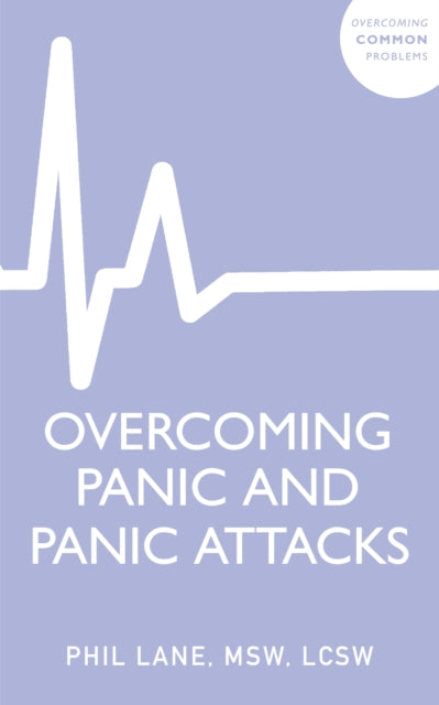 Overcoming Panic and Panic Attacks, Adaptive Skills to Release Panic’s Grip on Your Life 9781399819817 Phil Lane