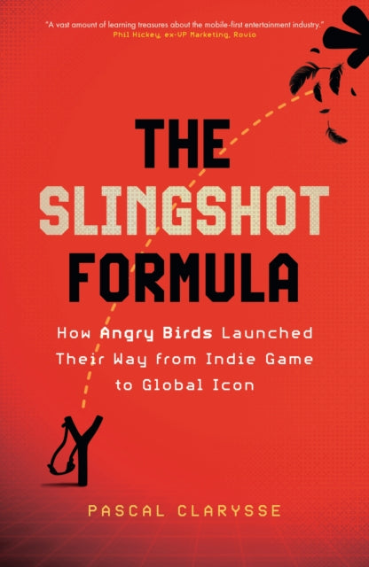 Slingshot Formula, How Angry Birds Launched Their Way from Indie Game to Global Icon 9781399819916 Pascal Clarysse