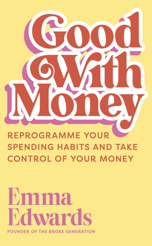 Good with Money, Reprogramme Your Spending Habits and Take Control of Your Money