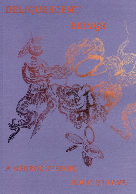 Book cover of: Deliquescent Beings: A Neuroqueering Book of Love