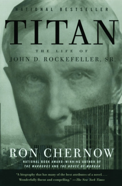 Titan, The Life of John D. Rockefeller, Sr. 9781400077304 Ron Chernow