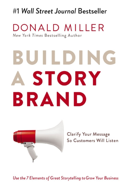 Building a StoryBrand, Clarify Your Message So Customers Will Listen 9781400201839 Donald Miller