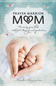 Book cover of: Prayer Warrior Mom. By: Marla Alupoaicei