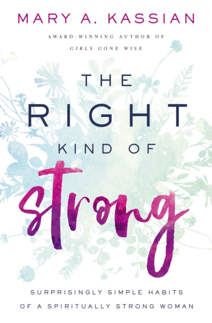 Book cover of: Right Kind of Strong. By: Mary A. Kassian
