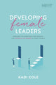 Book cover of: Developing Female Leaders. By: Kadi Cole