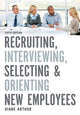 Book cover of: Recruiting, Interviewing, Selecting, and Orienting New Employees. By: Diane Arthur