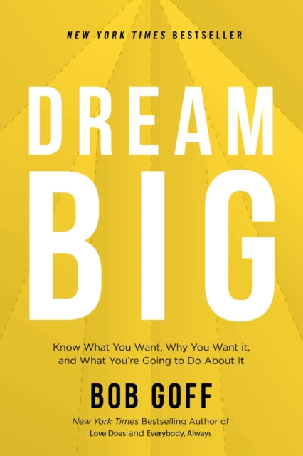 Dream Big, Know What You Want, Why You Want It, and What You’re Going to Do About It 9781400220977 Bob Goff