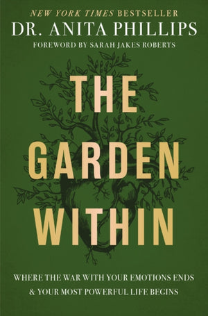 Garden Within, Where the War with Your Emotions Ends and Your Most Powerful Life Begins
