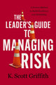 Book cover of: Leader's Guide to Managing Risk. By: K. Scott Griffith
