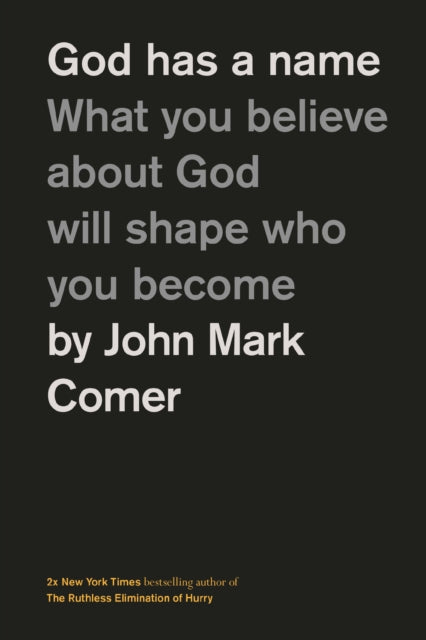 God Has a Name, What You Believe About God Will Shape Who You Become