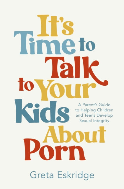 Book cover of: It's Time to Talk to Your Kids About Porn