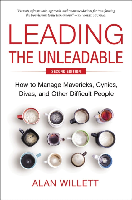 Leading the Unleadable Second Edition, How to Manage Mavericks, Cynics, Divas, and Other Difficult People 9781400251018 Alan Willett