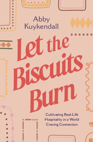 Let the Biscuits Burn, Cultivating Real-Life Hospitality in a World Craving Connection