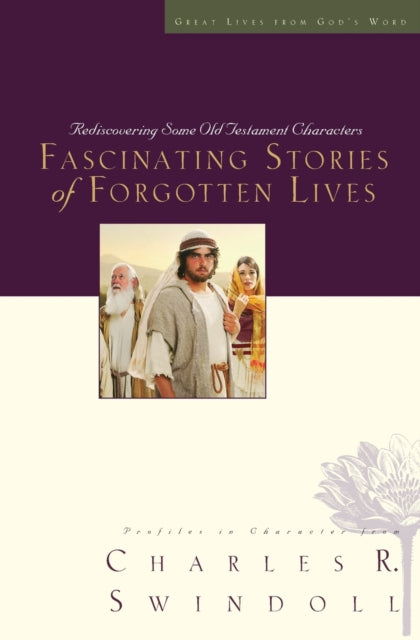 Book cover of: Fascinating Stories of Forgotten Lives. By: Charles R. Swindoll