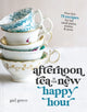 Book cover of: Afternoon Tea Is the New Happy Hour. By: Gail Greco
