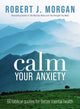 Book cover of: Calm Your Anxiety. By: Robert J. Morgan