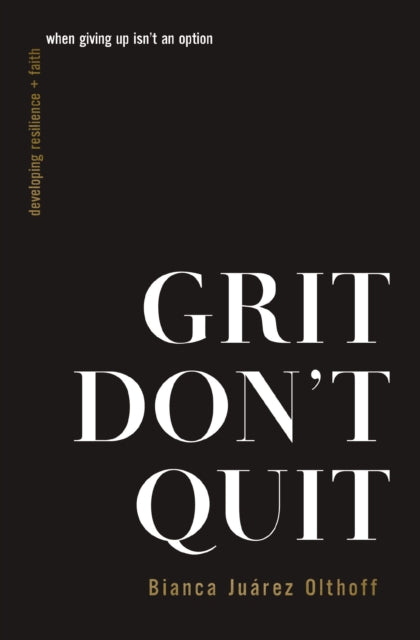 Book cover of: Grit Don't Quit. By: Bianca Juarez Olthoff
