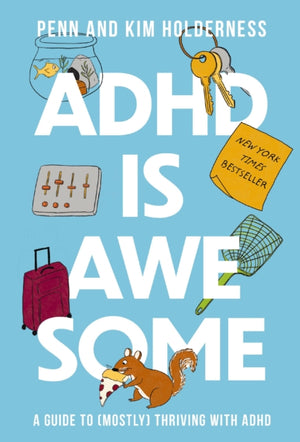 ADHD is Awesome, A Guide To (Mostly) Thriving With ADHD