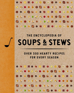 The Encyclopedia of Soups and Stews