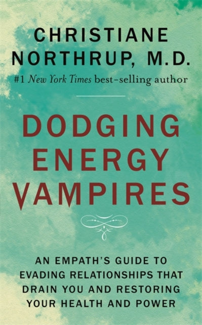 Book cover of: Dodging Energy Vampires. By: Christiane Northrup