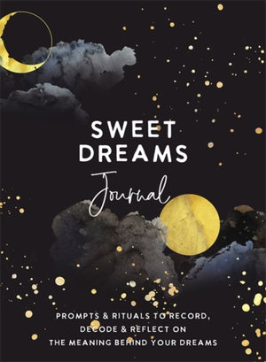 Sweet Dreams Journal, Prompts & Rituals to Record, Decode & Reflect on the Meaning Behind Your Dreams