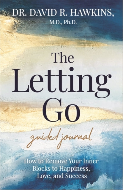 Letting Go Guided Journal, How to Remove Your Inner Blocks to Happiness, Love, and Success 9781401969097 David R. Hawkins