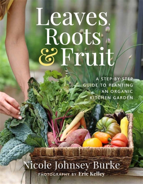 Book cover of: Leaves, Roots & Fruit. By: Nicole Burke