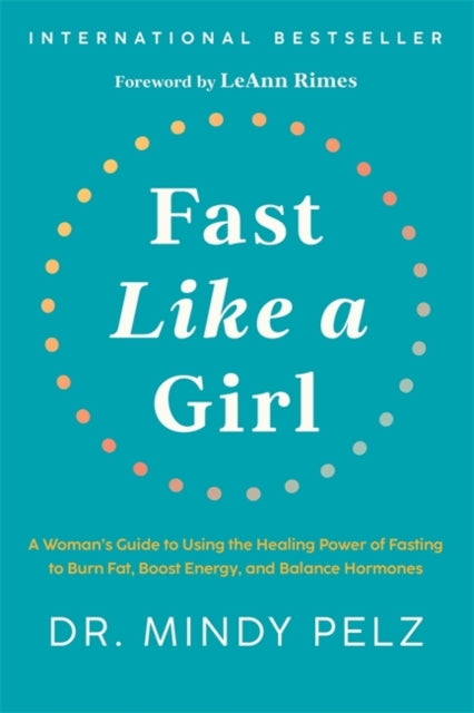 Fast Like a Girl, A Woman’s Guide to Using the Healing Power of Fasting to Burn Fat, Boost Energy, and Balance Hormones
