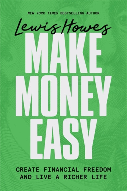 Make Money Easy, Create Financial Freedom and Live a Richer Life 9781401993931 Lewis Howes
