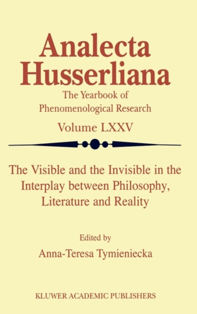 Book cover of: Visible and the Invisible in the Interplay between Philosophy, Literature and Reality. By: A-T. Tymieniecka