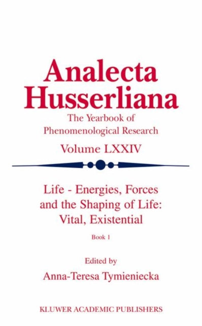 Book cover of: Life Energies, Forces and the Shaping of Life: Vital, Existential. By: A-T. Tymieniecka