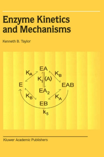 Book cover of: Enzyme Kinetics and Mechanisms. By: Kenneth B. Taylor