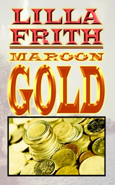 Book cover of: Maroon Gold. By: Lilla Frith