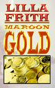 Book cover of: Maroon Gold. By: Lilla Frith